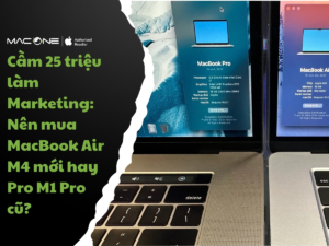 Cầm 25 triệu làm Marketing: Nên mua MacBook Air M4 mới hay Pro M1 Pro cũ?