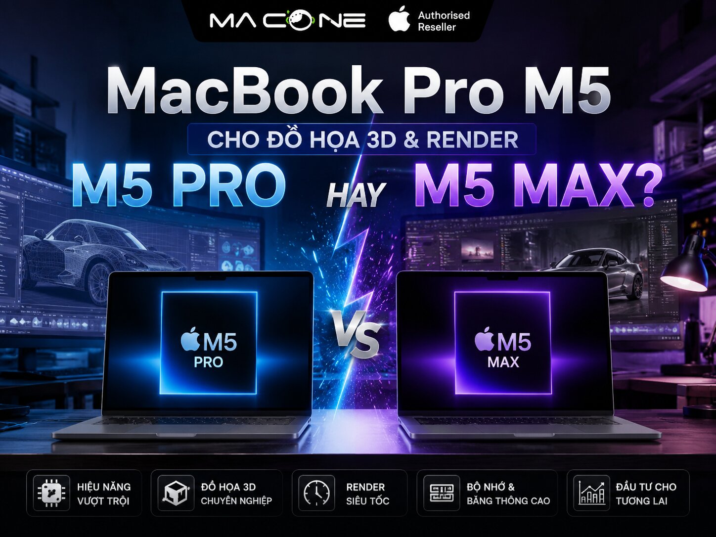 MacBook Pro M5 cho đồ họa 3D và render: M5 Pro hay M5 Max?
